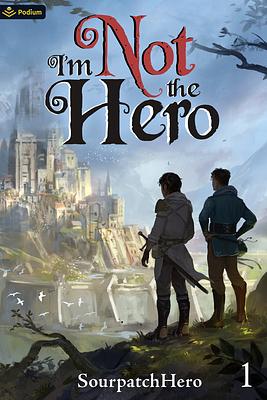 I'm Not the Hero: An Isekai LitRPG by SourpatchHero