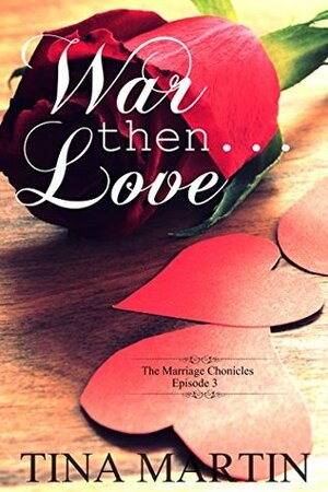 War, Then Love (The Marriage Chronicles Book 3) by Tina Martin