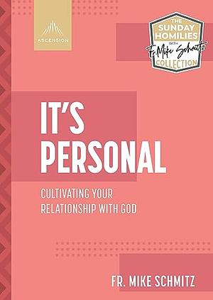 It's Personal: Cultivating Your Relationship with God by Fr. Mike Schmitz