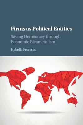 Firms as Political Entities by Isabelle Ferreras