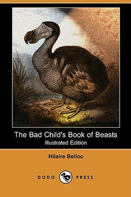 The Bad Child's Book of Beasts (Illustrated Edition) (Dodo Press) by Hilaire Belloc