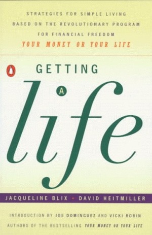 Getting a Life: Strategies for Simple Living Based Revolutionary pgm for Financial Freedom your by Joe Dominguez, Vicki Robin, Jacquelyn Blix, David Heitmiller