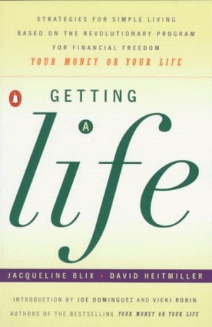 Getting a Life: Strategies for Simple Living Based Revolutionary pgm for Financial Freedom your by Joe Dominguez, Jacquelyn Blix, David Heitmiller, Vicki Robin