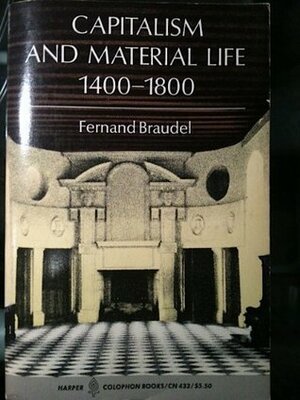 Capitalism And Material Life, 1400 1800 by Fernand Braudel