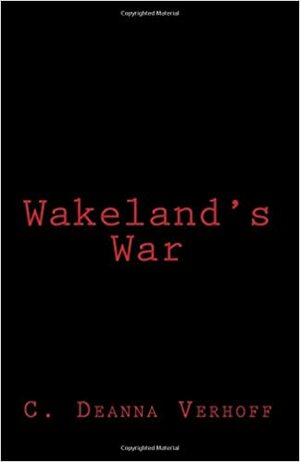 Wakeland's War by C.D. Verhoff, C. Deanna Verhoff