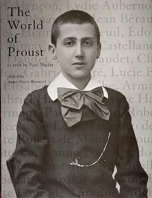 The World of Proust, as seen by Paul Nadar by Anne-Marie Bernard, Susan Wise, Paul Nadar