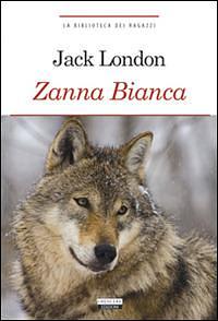 Zanna Bianca. Ediz. integrale by Paola Cabibbo, Jack London, Gino Serrato, Goffredo Fofi, Laura Felici, Mario Picchi