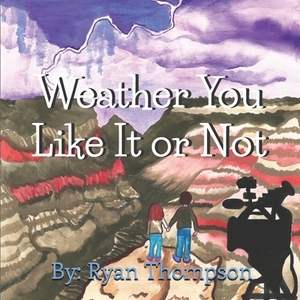 Weather You Like It or Not by Ryan Thompson