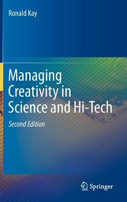 Managing Creativity in Science and Hi-Tech by Ronald Kay