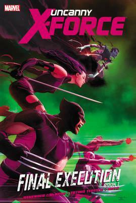 Uncanny X-Force, Vol. 6: Final Execution, Book 1 by Rick Remender