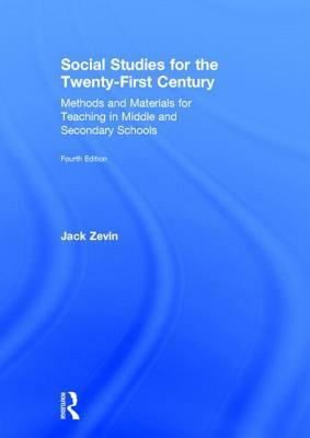 Social Studies for the Twenty-First Century: Methods and Materials for Teaching in Middle and Secondary Schools by Jack Zevin