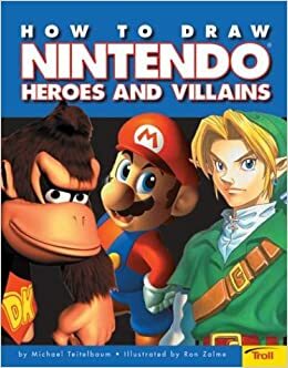 How To Draw Nintendo Heroes And Villians by Michael Teitelbaum