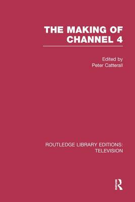 The Making of Channel 4 by Peter Catterall