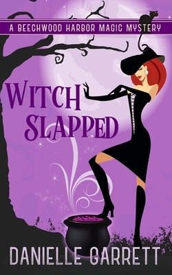 Witch Slapped: A Beechwood Harbor Magic Mystery by Danielle Garrett