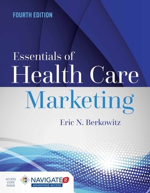 Essentials of Health Care Marketing with Advantage Access with the Navigate 2 Scenario for Health Care Marketing by Toolwire, Eric N. Berkowitz