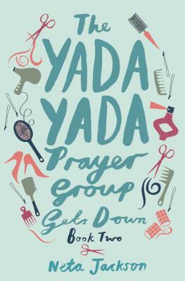 The Yada Yada Prayer Group Gets Down by Neta Jackson