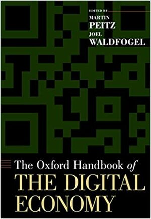 The Oxford Handbook of the Digital Economy by Joel Waldfogel, Martin Peitz