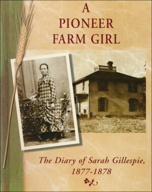 A Pioneer Farm Girl: The Diary of Sarah Gillespie, 1877-1878 by Suzanne L. Bunkers