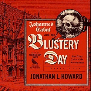 Johannes Cabal and the Blustery Day: And Other Tales of the Necromancer by Jonathan L. Howard, Nicholas Guy Smith