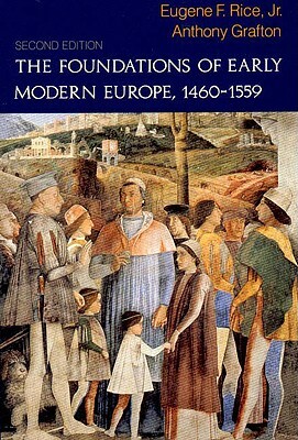 The Foundations of Early Modern Europe: 1460-1559 by Eugene F. Rice