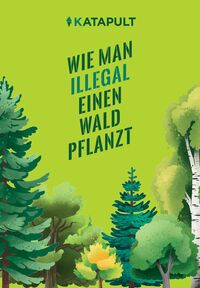 Wie man illegal einen Wald pflanzt by Stefanie Schuldt, Eva Pasch, Daniela Krenn, Jan-Niklas Kniewel, Philipp Bauer, Cornelia Schimek, Tobias Müller, Jonathan Dehn, Alexander Fürniß, Sebastian Haupt, Julia Katz