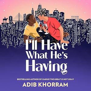 I'll Have What He's Having by Adib Khorram