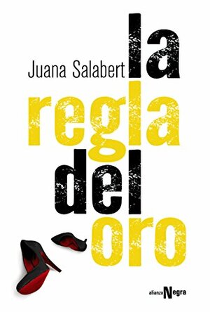 La regla del oro (Alianza Literaria (Al) - Alianza Negra) by Juana Salabert