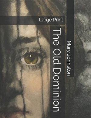 The Old Dominion: Large Print by Mary Johnston