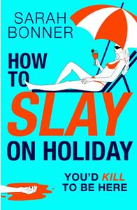 How To Slay On Holiday by Sarah Bonner