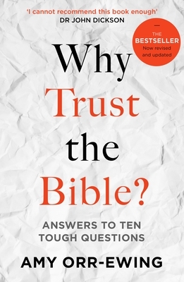 Why Trust the Bible?: Answers to Ten Tough Questions by Amy Orr-Ewing