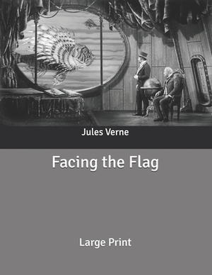 Facing the Flag: Large Print by Jules Verne