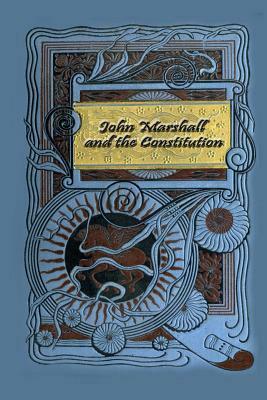 John Marshall and the Constitution: A Chronicle of the Supreme Court, Volume 16 In The Chronicles Of America Series by Edward S. Corwin