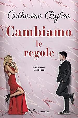 Cambiamo le regole by Catherine Bybee, Catherine Bybee