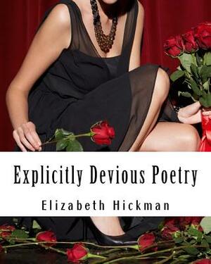 Explicitly Devious Poetry by Elizabeth Hickman