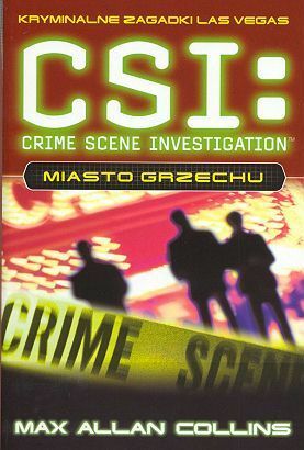 CSI. Kryminalne zagadki Las Vegas: Miasto Grzechu by Max Allan Collins