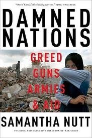 Damned Nations: Greed, Guns, Armies, and Aid by Samantha Nutt