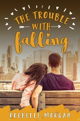 The Trouble with Falling by Rochelle Morgan