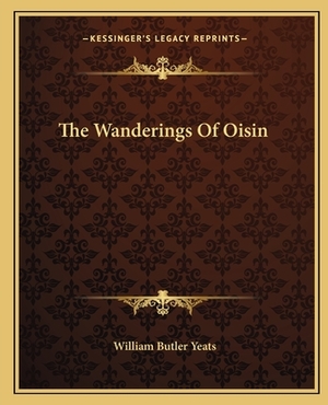 The Wanderings of Oisin by W.B. Yeats
