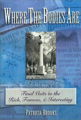 Where the Bodies Are: Final Visits to the Rich, Famous, & Interesting by Patricia Brooks