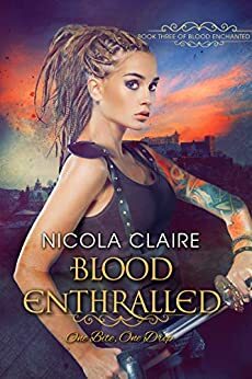 Blood Enthralled (Blood Enchanted, Book Three): A Vampire Hunter Paranormal Romance Series by Nicola Claire