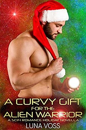 A Curvy Gift for the Alien Warrior: A SciFi Romance Holiday Novella (Kyrzon Breeding Auction Book 4) by Luna Voss