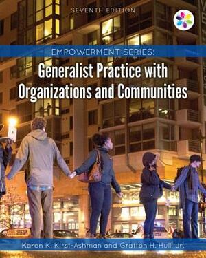 Empowerment Series: Generalist Practice with Organizations and Communities by Jr. Grafton H. Hull, Karen K. Kirst-Ashman