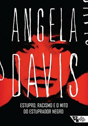 Estupro, racismo e o mito do estuprador negro by Heci Regina Candiani, Angela Y. Davis