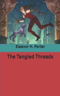 The Tangled Threads by Eleanor H. Porter