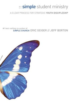 Simple Student Ministry: A Clear Process for Strategic Youth Discipleship by Jeff Borton, Eric Geiger