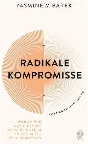 Radikale Kompromisse by Yasmine M'Barek