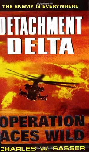Detachment Delta: Operation Aces Wild by Charles W. Sasser