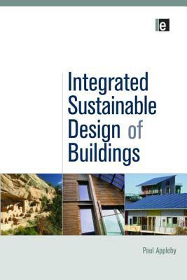 Integrated Sustainable Design of Buildings by Paul Appleby