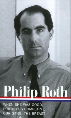 Philip Roth: Novels 1967-1972 (Loa #158): When She Was Good / Portnoy's Complaint / Our Gang / The Breast by Philip Roth