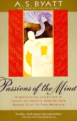 Passions of the Mind: Selected Writings by A.S. Byatt